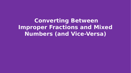 Improper Fractions and Mixed Numbers - Differentiated Questions on Powerpoint