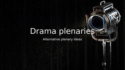 7 alternative plenary ideas (Drama)