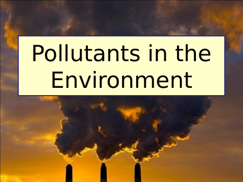 Pollutants in the Environment - Eutrophication and Bioaccumulation