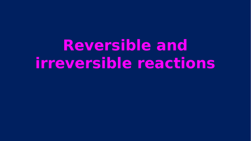 Reversible and irreversible reactions KS2