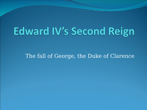Edward IV Second Reign: The Fall Of The Duke Of Clarence