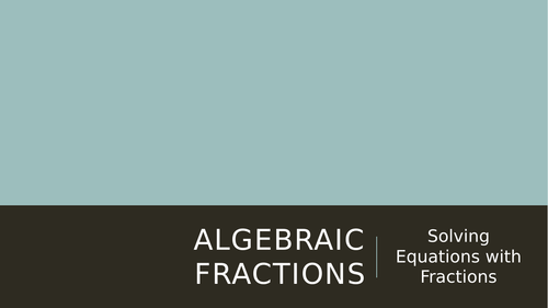 Solving Algebraic Fractions