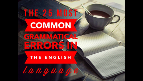 The 25 Most Common Grammatical Errors  in the English Language