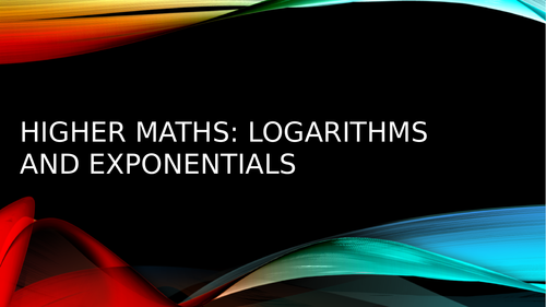 SQA Higher Maths Exponentials Logarithms Questions and Worked Solutions 60 slide Powerpoint