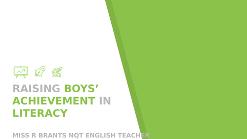 Raising Boys Achievement in Literacy - Secondary level. Pedagogy. NQT presentation to Head.