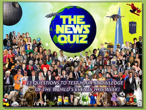 The News Quiz 2nd - 23rd April 2018 Form Tutor Time Topical Events Settler Starter