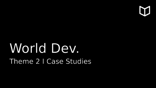 AS World Development I Theme 2 Case Studies