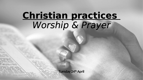 Christian worship and Prayer - including the Lord's Prayer REVISION (AQA GCSE Religious Studies A)