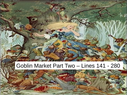 Goblin Market (Part 2) Lines 141 - 280. PowerPoint.