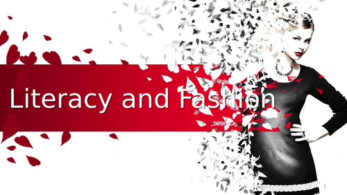 KS3 English 'Literacy and Fashion' X-Curricular 80 Slide Ppt + Assessment Booklet
