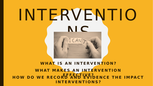 Interventions: Planning and monitoring effective interventions CPD