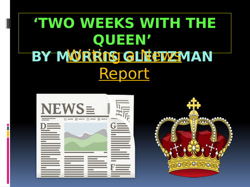 ‘Two Weeks with the Queen’ Morris Gleitzman – Writing a NEWS REPORT based on Colin’s quest to save h