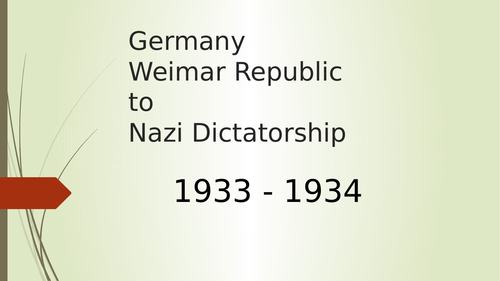 From Wiemar Republic to Nazi Dictatorship 1933-1934: Rise of the dictatorship.