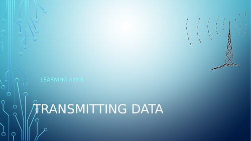 BTEC ICT Level 3 Unit 1: Information Technology Systems, Learning Aim B: Transmitting data lessons