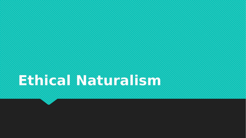 Naturalism Lessons - WJEC/EDUQAS A-Level: Ethical Thought (New Spec)