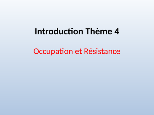 A Level French PPT introducing Theme 4 Occupation et Resistance