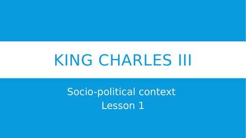 'King Charles III' Lessons 4 & 5: Context