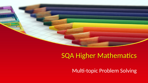 SQA Higher Maths Multi-topic Problem-Solving Powerpoint with Answers