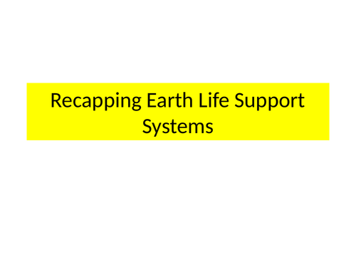 Recap Earth Life Support Systems Revision