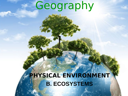 AQA GCSE Geography 3.1.2.1 Introduction to Ecosystems. 7 Fully resourced lessons