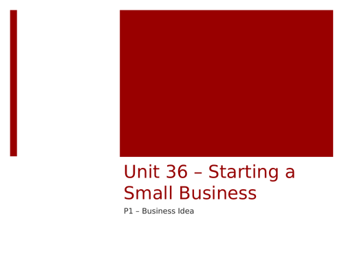 Level 3 BTEC Business Unit 36 Starting a Small Business (P1 - Business Idea)