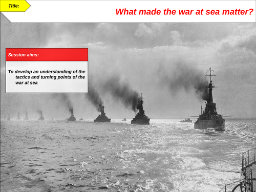 AQA GCSE Conflict 1894-1918; The War at Sea