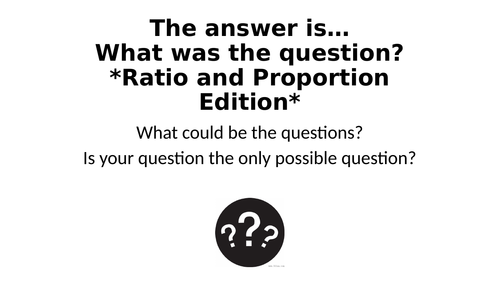 What Was The Question? - Ratio and Proportion Special