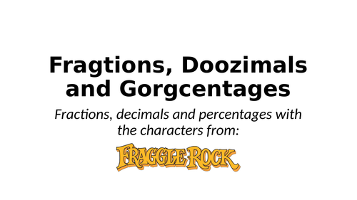 Fragtions, Doozimals and Gorgcentages