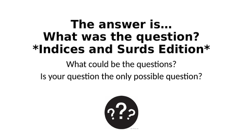 What Was The Question? - Indices and Surds Special