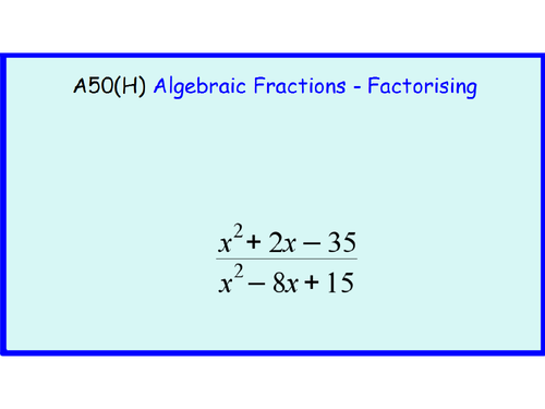 A50(H) Algebraic Fractions - Factorising