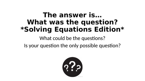 What Was The Question? - Solving Equations Special