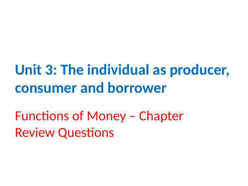 IGCSE Economics - Section 3 – The Individual as Producer, Consumer and Borrower