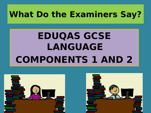 EDUQAS GCSE ENGLISH LANGUAGE COMPONENTS 1 AND 2 – WHAT THE EXAMINERS SAY