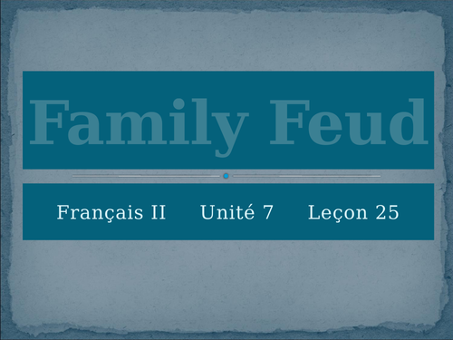 Blanc Unit 7 Leçon 25 Family Feud