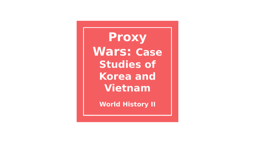 World History Lesson: Korean and Vietnam War (Proxy Wars)