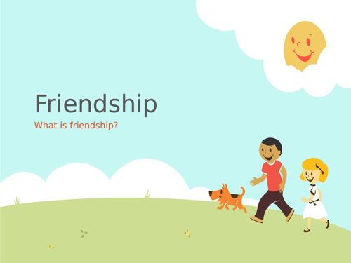 Friendship- what is friendship?