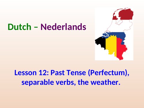 Lesson 12: Past Tense (Perfectum), separable verbs, the weather in Dutch.