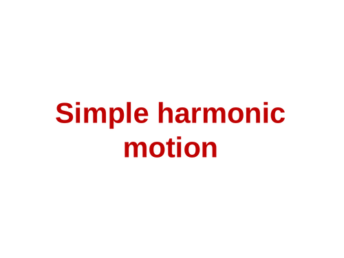 Teaching Simple Harmonic Motion - Physics A level | Teaching Resources