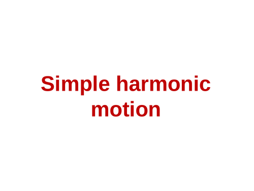 Teaching Simple Harmonic Motion - Physics A level