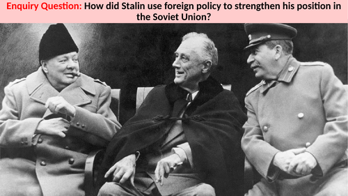 Enquiry Question: How did Stalin use foreign policy to strengthen his position in the Soviet Union?