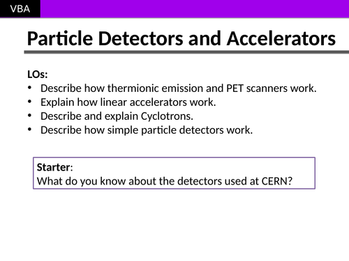 Particle Accelerators (LINAC, Cyclotron) and PET, Thermionic Emission and How LHC Detectors Work.