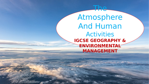 The Atmosphere And Human Activities IGCSE GEOGRAPHY & ENVIRONMENTAL MANAGEMENT