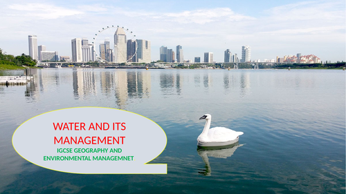 WATER AND ITS MANAGEMENT IGCSE GEOGRAPHY AND ENVIRONMENTAL MANAGEMENT