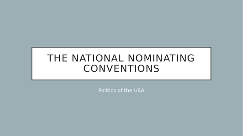 AQA Gov & Politics- the National Nominating Conventions