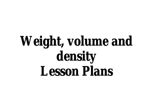 Weight, volume and density- Lesson plans