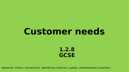 1.2.8 Customer Needs 2 whole lesson with activities GCSE Business Edexcel