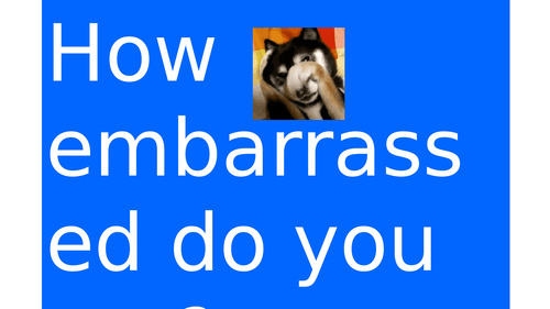 How embarrassed do you get?! Fun starter
