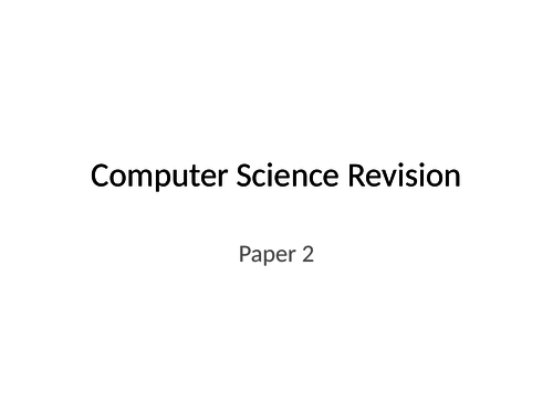 Paper 2 Revision 2018 - AQA GCSE Computer Science