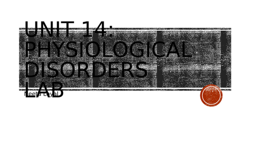 BTEC Level3 HSC Unit 14 Physiological Disorders LAB