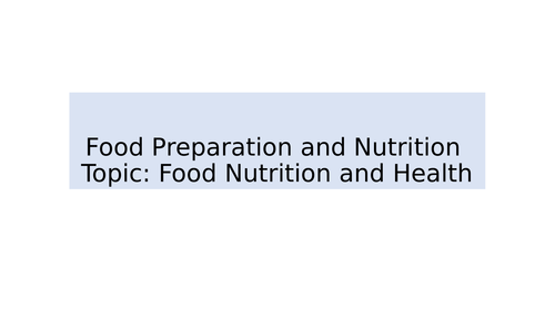 Food Preparation and Nutrition Topic: Food Nutrition and Health